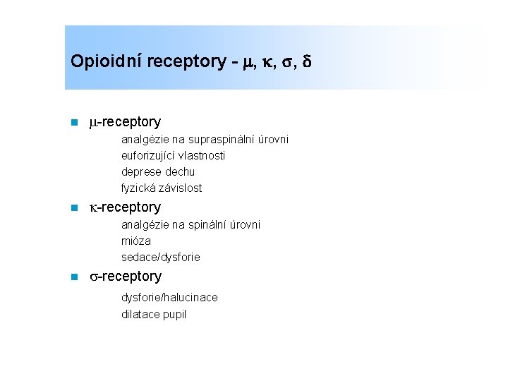Opioidní receptory - , , , n -receptory analgézie na supraspinální úrovni euforizující vlastnosti
