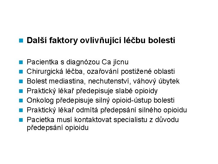 n Další faktory ovlivňující léčbu bolesti n Pacientka s diagnózou Ca jícnu Chirurgická léčba,