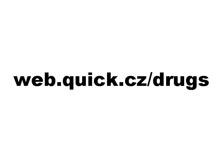 web. quick. cz/drugs 