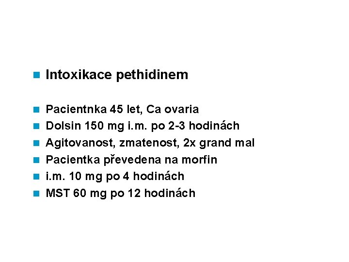 n Intoxikace pethidinem n Pacientnka 45 let, Ca ovaria Dolsin 150 mg i. m.