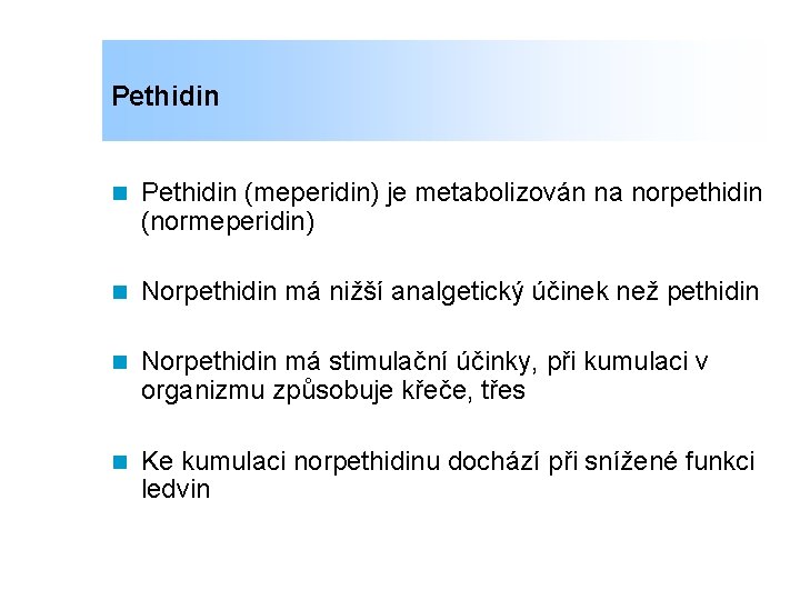 Pethidin n Pethidin (meperidin) je metabolizován na norpethidin (normeperidin) n Norpethidin má nižší analgetický