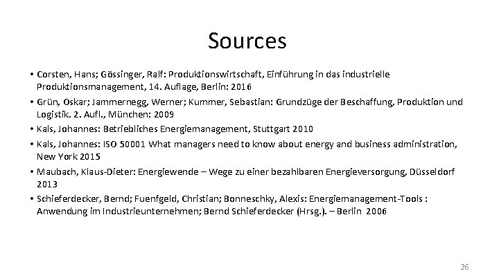 Sources • Corsten, Hans; Gössinger, Ralf: Produktionswirtschaft, Einführung in das industrielle Produktionsmanagement, 14. Auflage,