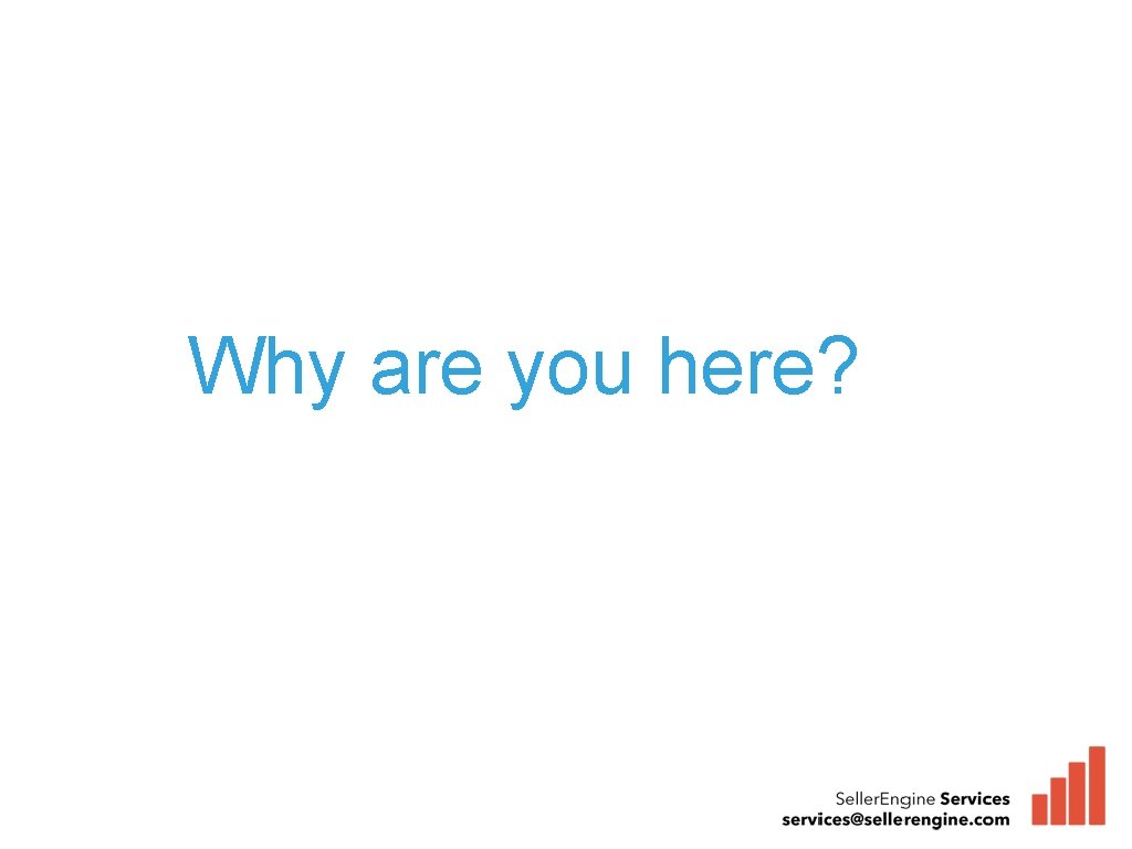 Why are you here? 
