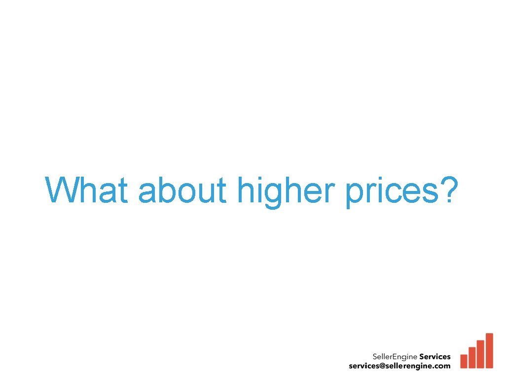 What about higher prices? 