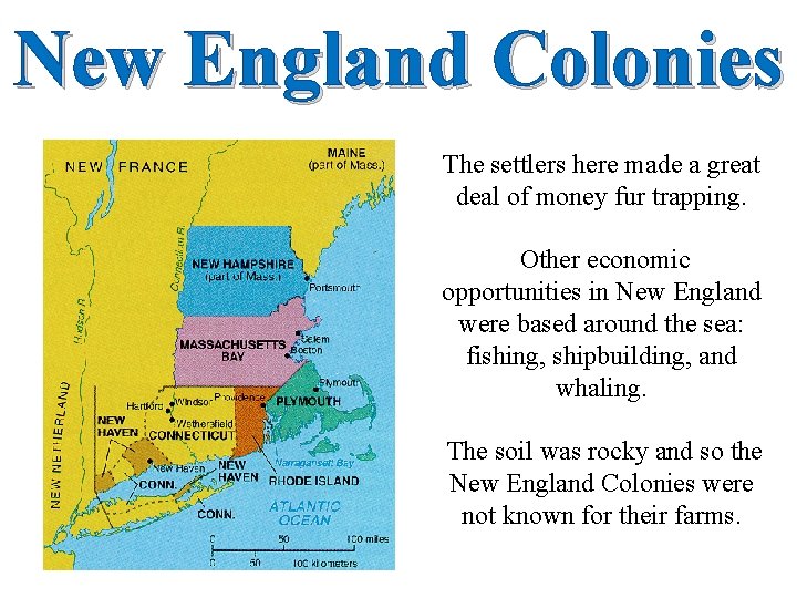 New England Colonies The settlers here made a great deal of money fur trapping.