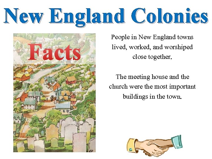 New England Colonies Facts People in New England towns lived, worked, and worshiped close