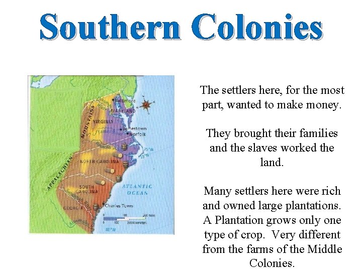 Southern Colonies The settlers here, for the most part, wanted to make money. They