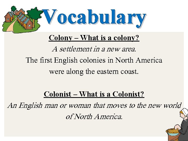 Vocabulary Colony – What is a colony? A settlement in a new area. The