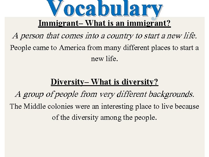 Vocabulary Immigrant– What is an immigrant? A person that comes into a country to