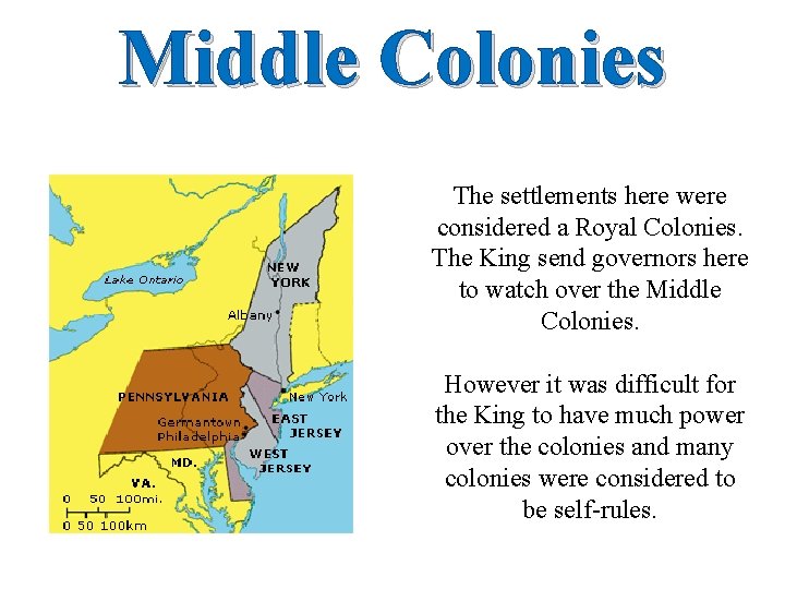 Middle Colonies The settlements here were considered a Royal Colonies. The King send governors