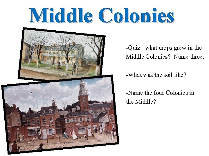 Middle Colonies -Quiz: what crops grew in the Middle Colonies? Name three. -What was