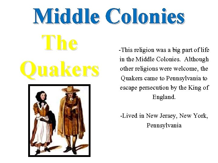 Middle Colonies The Quakers -This religion was a big part of life in the