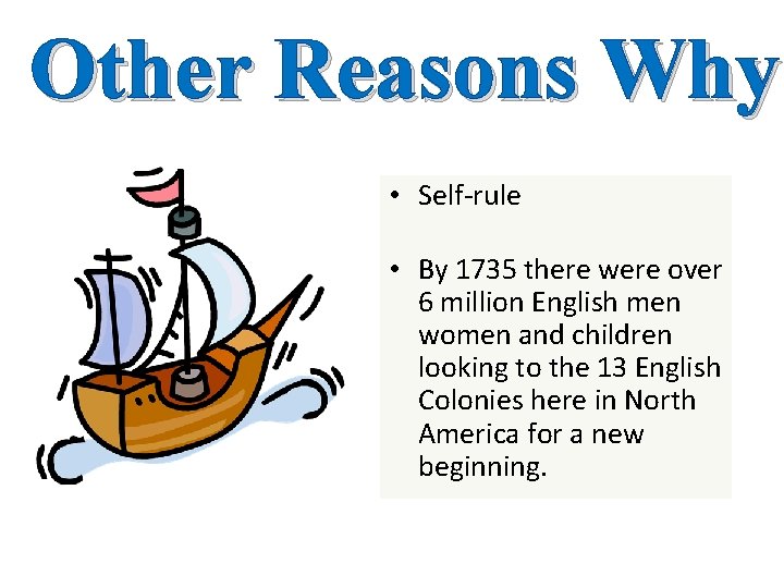 Other Reasons Why • Self-rule • By 1735 there were over 6 million English