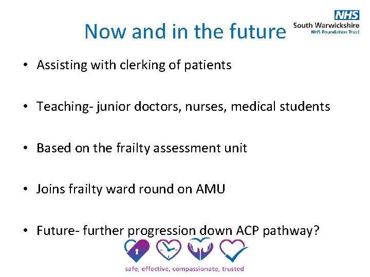 Now and in the future • Assisting with clerking of patients • Teaching- junior