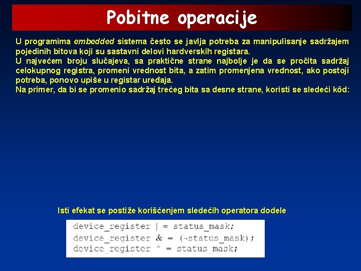 Pobitne operacije U programima embedded sistema često se javlja potreba za manipulisanje sadržajem pojedinih