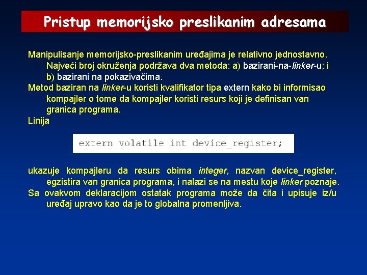 Pristup memorijsko preslikanim adresama Manipulisanje memorijsko-preslikanim uređajima je relativno jednostavno. Najveći broj okruženja podržava