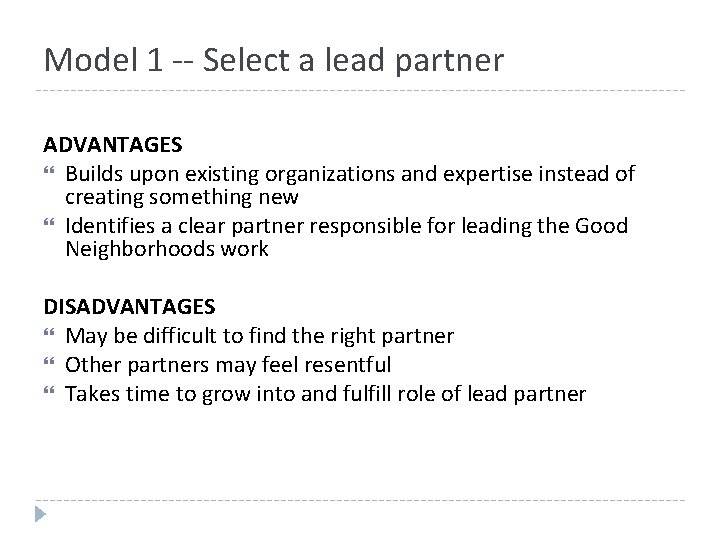 Model 1 -- Select a lead partner ADVANTAGES Builds upon existing organizations and expertise Model 1 -- Select a lead partner ADVANTAGES Builds upon existing organizations and expertise