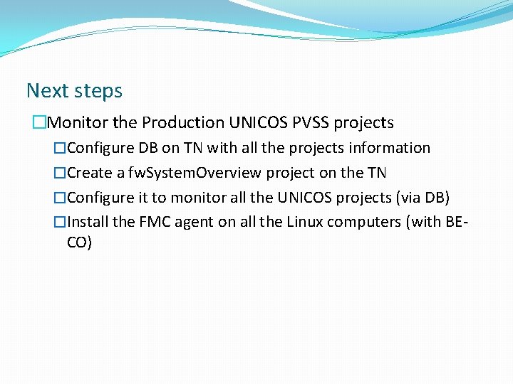 Next steps �Monitor the Production UNICOS PVSS projects �Configure DB on TN with all