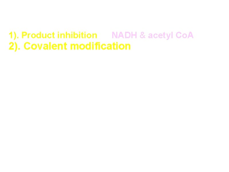 Regulation of Pyruvate Dehydrogenase 1). Product inhibition by NADH & acetyl Co. A 2).
