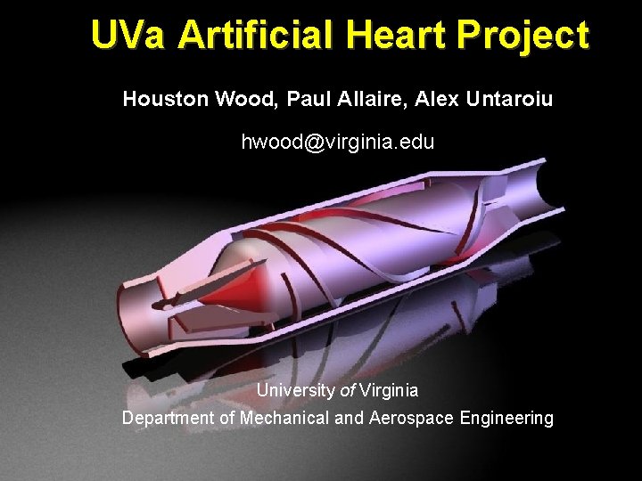 UVa Artificial Heart Project Houston Wood, Paul Allaire, Alex Untaroiu hwood@virginia. edu University of