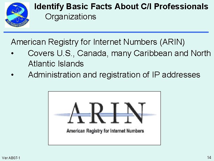 Identify Basic Facts About C/I Professionals Organizations American Registry for Internet Numbers (ARIN) •