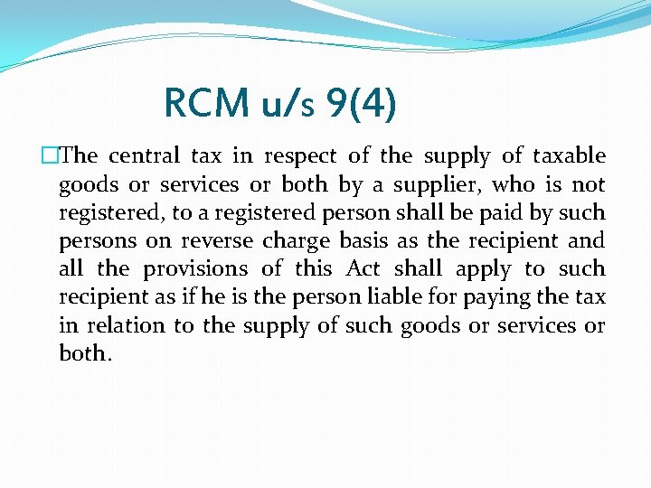 RCM u/s 9(4) �The central tax in respect of the supply of taxable goods