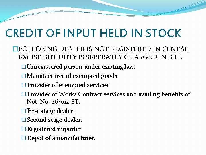 CREDIT OF INPUT HELD IN STOCK �FOLLOEING DEALER IS NOT REGISTERED IN CENTAL EXCISE