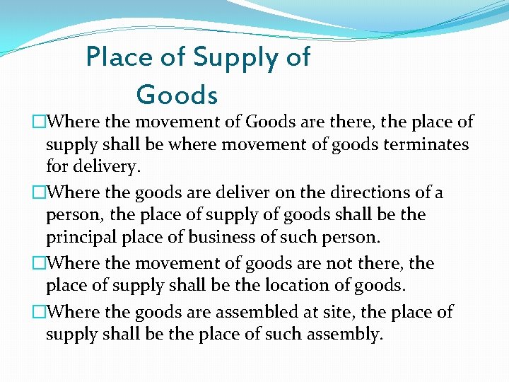 Place of Supply of Goods �Where the movement of Goods are there, the place