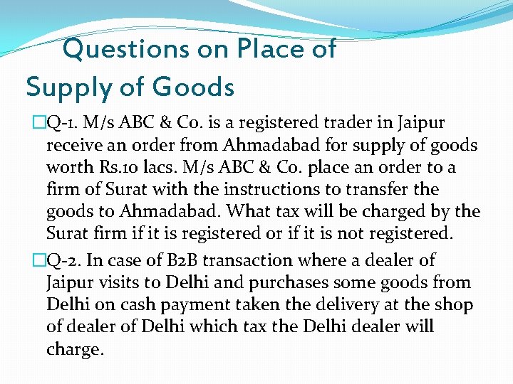 Questions on Place of Supply of Goods �Q-1. M/s ABC & Co. is a