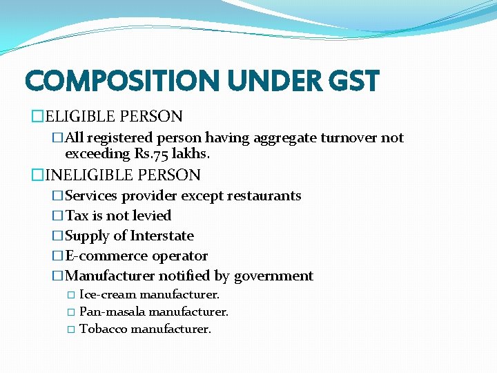 COMPOSITION UNDER GST �ELIGIBLE PERSON �All registered person having aggregate turnover not exceeding Rs.