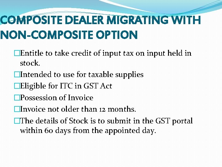 COMPOSITE DEALER MIGRATING WITH NON-COMPOSITE OPTION �Entitle to take credit of input tax on