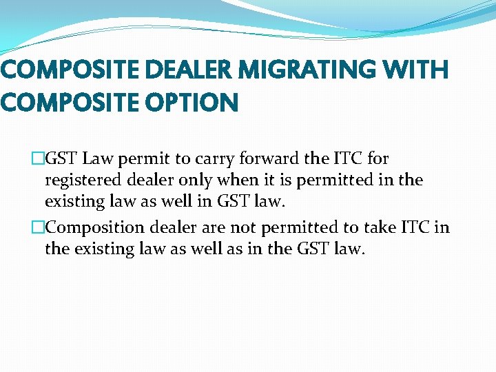 COMPOSITE DEALER MIGRATING WITH COMPOSITE OPTION �GST Law permit to carry forward the ITC