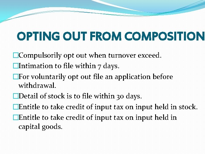 OPTING OUT FROM COMPOSITION �Compulsorily opt out when turnover exceed. �Intimation to file within