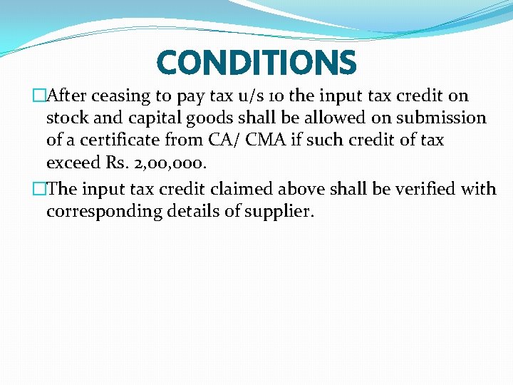 CONDITIONS �After ceasing to pay tax u/s 10 the input tax credit on stock