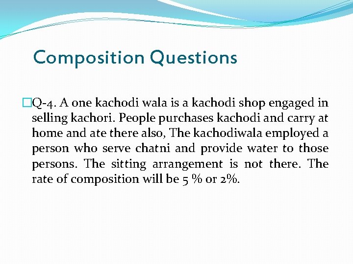 Composition Questions �Q-4. A one kachodi wala is a kachodi shop engaged in selling