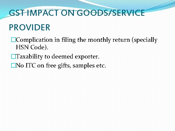 GST IMPACT ON GOODS/SERVICE PROVIDER �Complication in filing the monthly return (specially HSN Code).