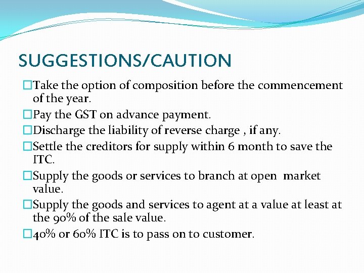 SUGGESTIONS/CAUTION �Take the option of composition before the commencement of the year. �Pay the