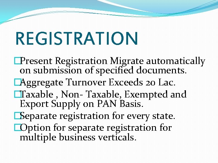 REGISTRATION �Present Registration Migrate automatically on submission of specified documents. �Aggregate Turnover Exceeds 20