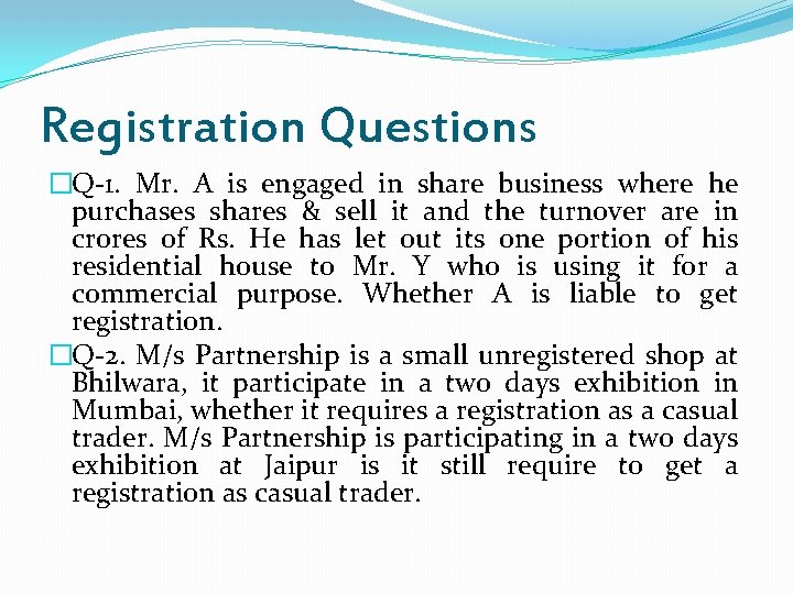 Registration Questions �Q-1. Mr. A is engaged in share business where he purchases shares