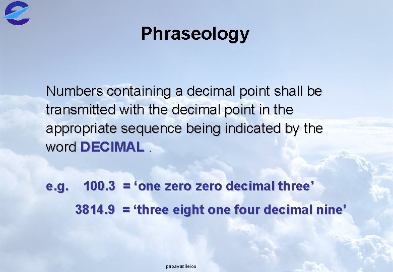 Phraseology Numbers containing a decimal point shall be transmitted with the decimal point in