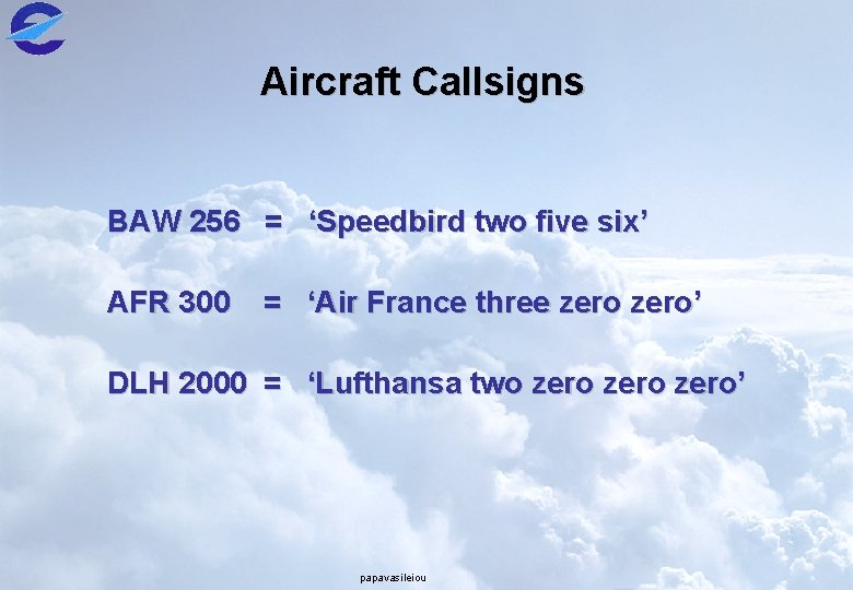 Aircraft Callsigns BAW 256 = ‘Speedbird two five six’ AFR 300 = ‘Air France