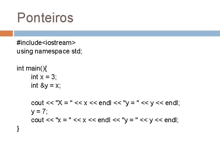 Ponteiros #include<iostream> using namespace std; int main(){ int x = 3; int &y =
