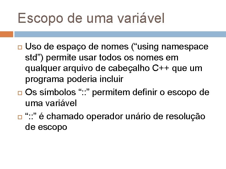 Escopo de uma variável Uso de espaço de nomes (“using namespace std”) permite usar