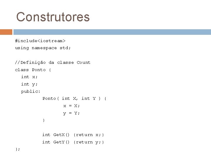 Construtores #include<iostream> using namespace std; //Definição da classe Count class Ponto { int x;