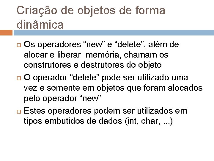 Criação de objetos de forma dinâmica Os operadores “new” e “delete”, além de alocar