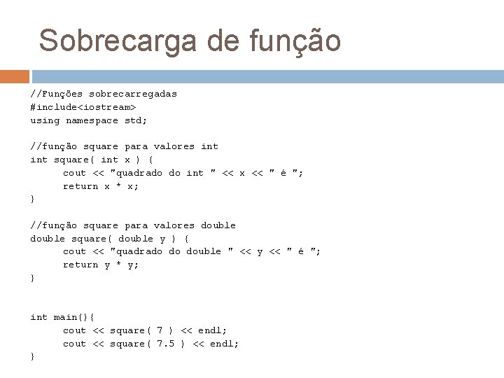 Sobrecarga de função //Funções sobrecarregadas #include<iostream> using namespace std; //função square para valores int