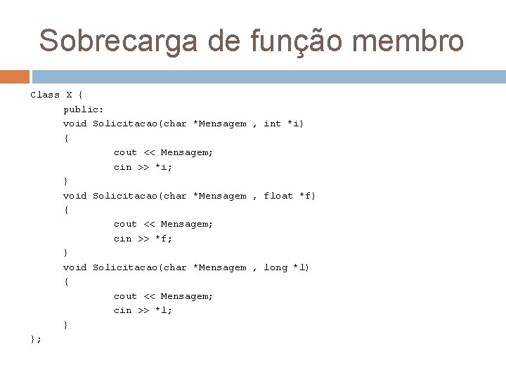 Sobrecarga de função membro Class X { public: void Solicitacao(char *Mensagem , int *i)