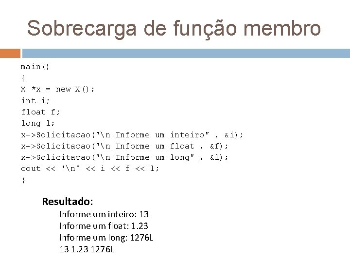 Sobrecarga de função membro main() { X *x = new X(); int i; float