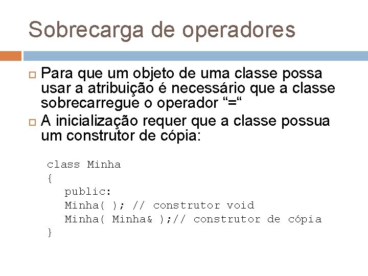 Sobrecarga de operadores Para que um objeto de uma classe possa usar a atribuição