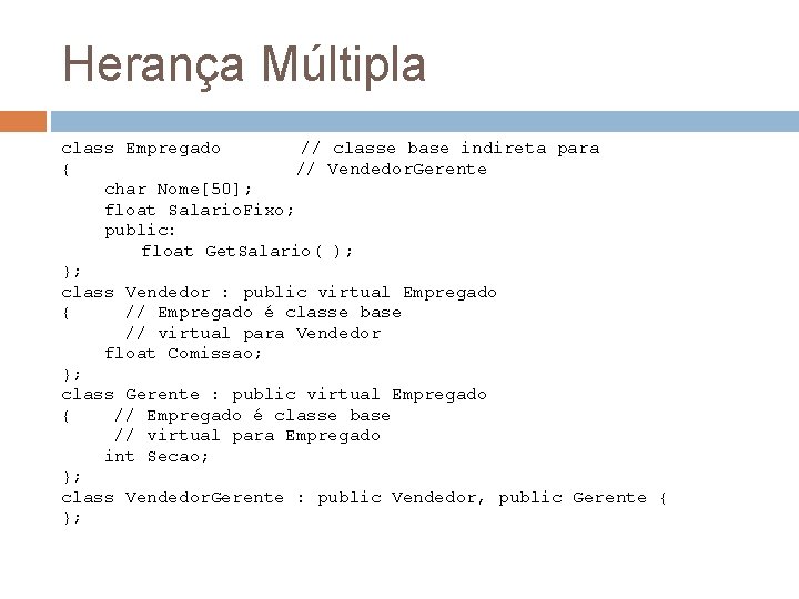 Herança Múltipla class Empregado // classe base indireta para { // Vendedor. Gerente char